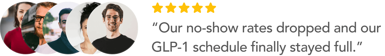 “Our no-show rates dropped and our GLP-1 schedule finally stayed full.”